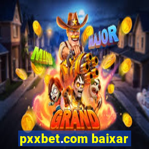 pxxbet.com baixar